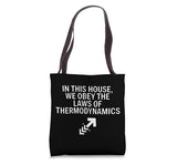 IN THIS HOUSE, WE OBEY THE LAWS OF THERMODYNAMICS STEM niche Tote Bag