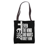 Even The Wind And Waves Obey Him Bible Verse Tote Bag