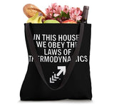IN THIS HOUSE, WE OBEY THE LAWS OF THERMODYNAMICS STEM niche Tote Bag