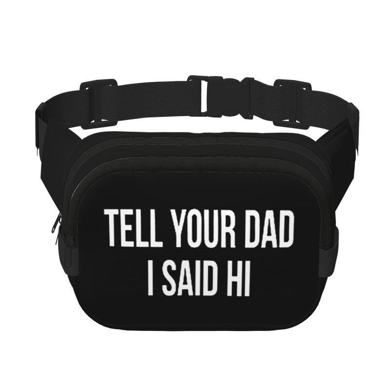 Tell Your Dad I Said Hi Waist Pack Bag Fanny Pack for Men & Women Hip Bum Bag with Adjustable Strap for Outdoors Workout Traveling Casual Running Hiking Cycling